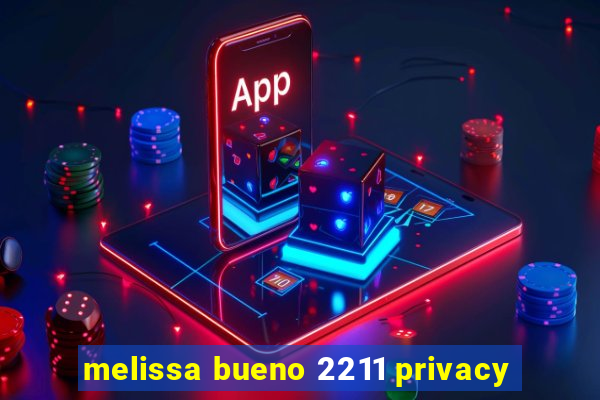 melissa bueno 2211 privacy